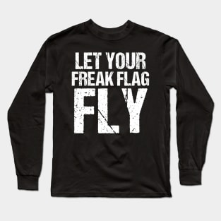 Let Your Freak Flag Fly Humor Funny Saying Tshirt Long Sleeve T-Shirt